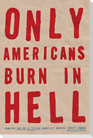 Only Americans Burn in Hell