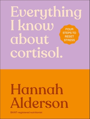 Alderson, Hannah. Everything I Know About Cortisol - Four Steps to Reset Stress. Dorling Kindersley Ltd, 2026.