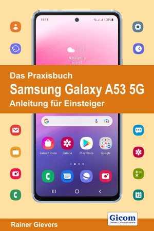 Gievers, Rainer. Das Praxisbuch Samsung Galaxy A53 5G - Anleitung für Einsteiger. Gicom, 2022.