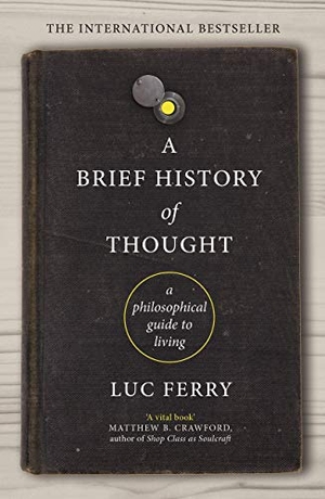 Ferry, Luc. A Brief History of Thought - A Philosophical Guide to Living. Canongate Books, 2019.