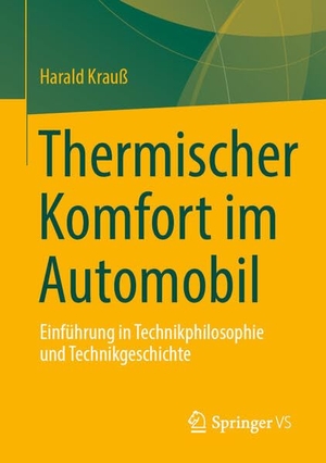 Krauß, Harald. Thermischer Komfort im Automobil - Einführung in Technikphilosophie und Technikgeschichte. Springer-Verlag GmbH, 2026.