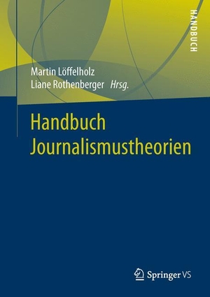 Rothenberger, Liane / Martin Löffelholz (Hrsg.). Handbuch Journalismustheorien. Springer Fachmedien Wiesbaden, 2016.