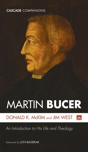 Mckim, Donald K. / Jim West. Martin Bucer. Cascade Books, 2023.