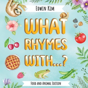 Kim, Edwin. What Rhymes With...? Food and Animal Edition. Ascend Digital, 2022.
