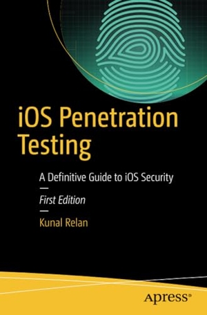 Relan, Kunal. iOS Penetration Testing - A Definitive Guide to iOS Security. Apress, 2016.
