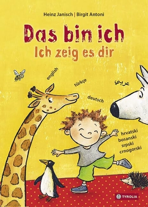 Janisch, Heinz. Das bin ich. Ich zeig es dir. - Mehrsprachige Ausgabe auf Deutsch, Kroatisch-Bosnisch-Serbisch-Montenegrinisch, Türkisch, Englisch und Arabisch. Tyrolia Verlagsanstalt Gm, 2017.