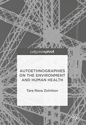 Zolnikov, Tara Rava. Autoethnographies on the Environment and Human Health. Springer International Publishing, 2018.