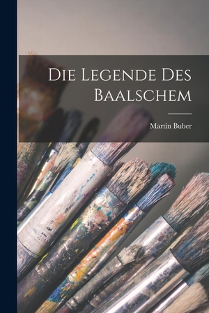 Buber, Martin. Die Legende Des Baalschem. Legare Street Press, 2022.