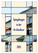 Spiegelungen in der Architektur (Wandkalender 2025 DIN A2 hoch), CALVENDO Monatskalender