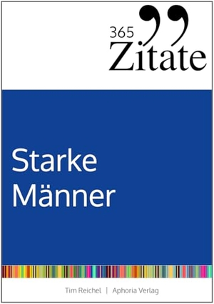 Reichel, Tim. 365 Zitate für starke Männer - Die männlichste Zitatesammlung der Welt mit Lebensweisheiten und kuriosen Sprüchen für tägliche Inspiration und Motivation. Studienscheiss, 2025.