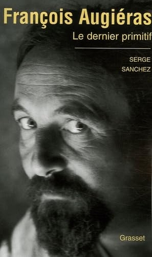 Sanchez-S. Francois Augieras, Le Dernier Primitif. Editions Grasset, 2021.