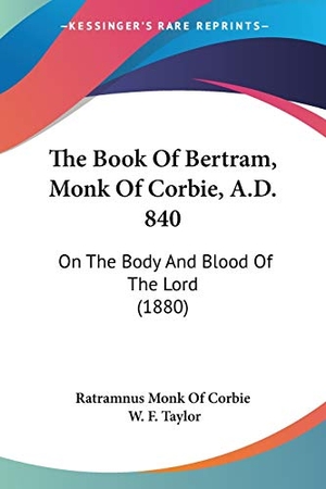Ratramnus Monk Of Corbie. The Book Of Bertram, Monk Of Corbie, A.D. 840 - On The Body And Blood Of The Lord (1880). Kessinger Publishing, LLC, 2010.