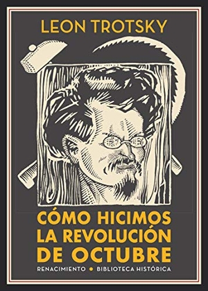Trotsky, Leon. Cómo hicimos la Revolución de octubre. Editorial Renacimiento, 2019.