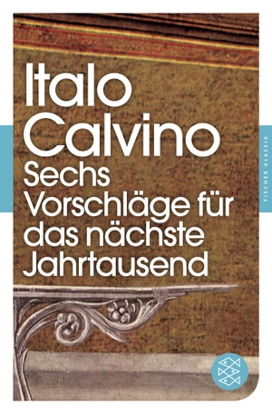 Italo Calvino / Burkhart Kroeber. Sechs Vorschläge für das nächste Jahrtausend - Harvard-Vorlesungen. FISCHER Taschenbuch, 2012.