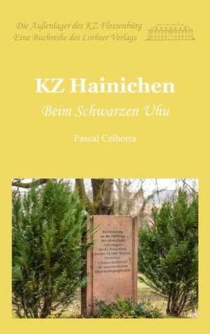 Cziborra, Pascal. KZ Hainichen - Beim Schwarzen Uhu. Lorbeer - Verlag, 2016.