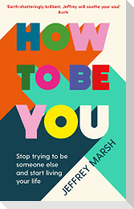 How to Be You