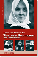 Leben und Sterben der Therese Neumann von Konnersreuth