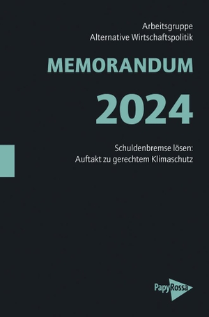 Arbeitsgruppe Alternative Wirtschaftspolitik. MEMORANDUM 2024 - Schuldenbremse lösen: Auftakt zu gerechtem Klimaschutz. Papyrossa Verlags GmbH +, 2024.