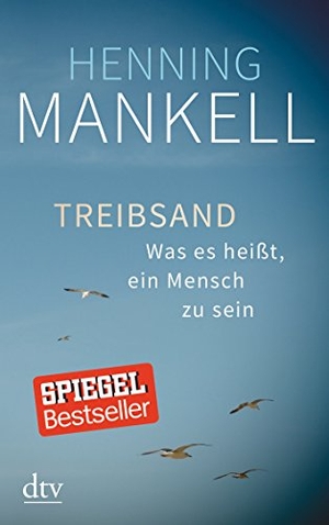 Mankell, Henning. Treibsand - Was es heißt, ein Mensch zu sein. dtv Verlagsgesellschaft, 2017.