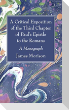 A Critical Exposition of the Third Chapter of Paul's Epistle to the Romans