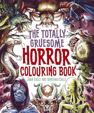 Calle, Juan / Santiago Calle. The Totally Gruesome Horror Colouring Book. Arcturus Publishing Ltd, 2024.