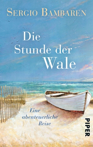 Bambaren, Sergio. Die Stunde der Wale - Eine abenteuerliche Reise. Piper Verlag GmbH, 2014.