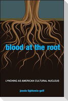 Blood at the Root: Lynching as American Cultural Nucleus