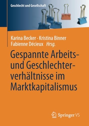 Becker, Karina / Fabienne Décieux et al (Hrsg.). Gespannte Arbeits- und Geschlechterverhältnisse im Marktkapitalismus. Springer Fachmedien Wiesbaden, 2020.