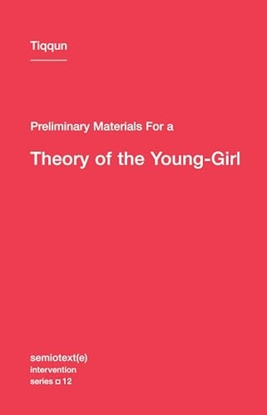 Tiqqun. Preliminary Materials for a Theory of the Young-Girl. Autonomedia, 2012.