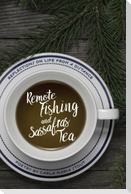 Remote Fishing and Sassafras Tea