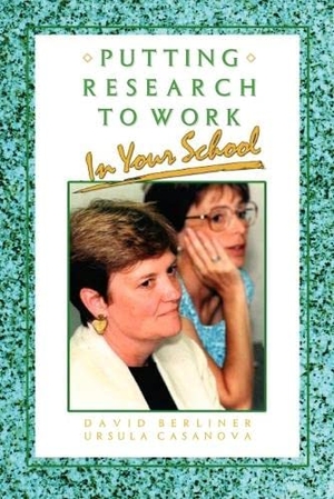 Berliner / Ursula Casanova. Putting Research to Work in Your School. Sage Publications, 1996.