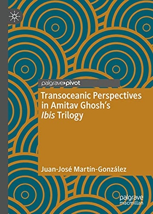 Martín-González, Juan-José. Transoceanic Perspectives in Amitav Ghosh¿s Ibis Trilogy. Springer International Publishing, 2021.