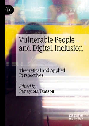 Tsatsou, Panayiota (Hrsg.). Vulnerable People and Digital Inclusion - Theoretical and Applied Perspectives. Springer International Publishing, 2023.