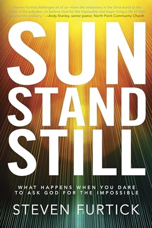 Furtick, Steven. Sun Stand Still - What Happens When you Dare to Ask God for the Impossible. Multnomah Press, 2010.