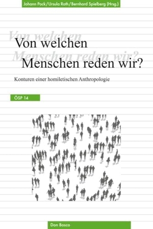 Pock, Johann / Ursula Roth et al (Hrsg.). Von welchen Menschen reden wir? - Konturen einer homiletischen Anthropologie. Don Bosco Medien GmbH, 2024.