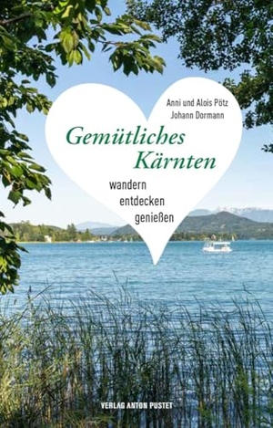 Pötz, Alois / Dormann, Johann et al. Gemütliches Kärnten - Wandern, entdecken, genießen - mit Gutscheinen im Wert von ca. 100 Euro und Hinweise auf Ermäßigungen mit der Kärnten Card. Pustet Anton, 2024.