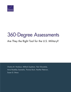 Hardison, Chaitra M / Zaydman, Mikhail et al. 360-Degree Assessments - Are They the Right Tool for the U.S. Military?. RAND Corporation, 2015.