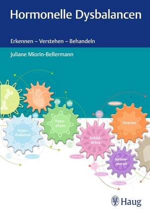Miorin-Bellermann, Juliane. Hormonelle Dysbalancen - Erkennen - Verstehen - Behandeln. Karl Haug, 2022.
