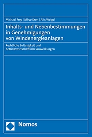 Frey, Michael / Kron, Mirco et al. Inhalts- und Nebenbestimmungen in Genehmigungen von Windenergieanlagen - Rechtliche Zulässigkeit und betriebswirtschaftliche Auswirkungen. Nomos Verlags GmbH, 2022.