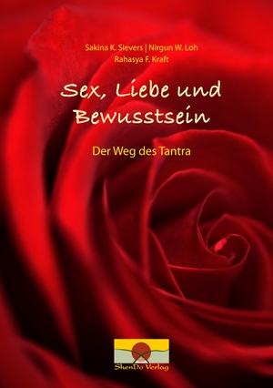 Sievers, Sakina K. / Loh, Nirgun W. et al. Sex, Liebe und Bewusstsein - Der Weg des Tantra. ShenDo Verlag, 2020.