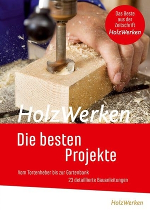 Projektbuch HolzWerken Die besten Projekte - Vom Tortenheber bis zur Gartenbank 23 detaillierte Bauanleitungen. Vincentz Network GmbH & C, 2012.