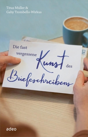 Müller, Titus. Die fast vergessene Kunst des Briefeschreibens. Adeo Verlag, 2020.