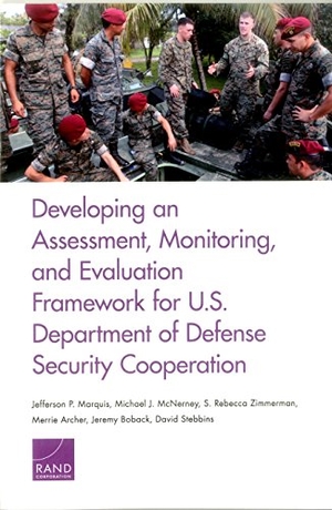 Marquis, Jefferson P / McNerney, Michael J et al. Developing an Assessment, Monitoring, and Evaluation Framework for U.S. Department of Defense Security Cooperation. RAND Corporation, 2016.
