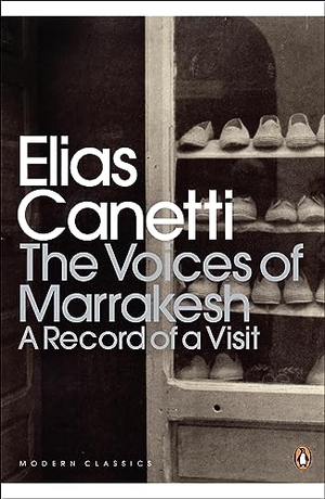 Canetti, Elias. The Voices of Marrakesh - A Record of a Visit. DK, 2012.