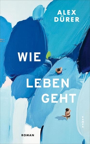 Dürer, Alex. Wie leben geht. Kampa Verlag, 2026.