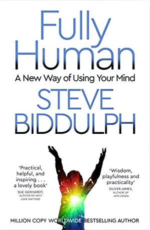 Biddulph, Steve. Fully Human - A New Way of Using Your Mind. Pan Macmillan, 2021.