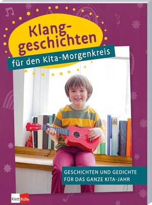 Klanggeschichten für den Kita-Morgenkreis - Geschichten und Gedichte für das ganze Kita-Jahr. Klett Kita GmbH, 2024.