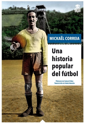 Viñas Gràcia, Carles / Mickael Correia. Una historia popular del fútbol. Hoja de Lata Editorial, 2019.