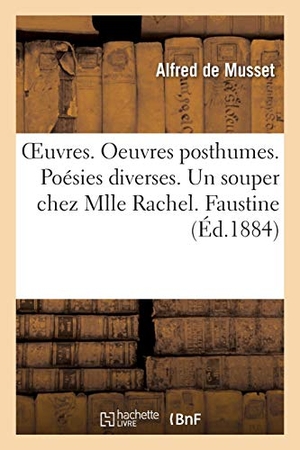 De Musset, Alfred. OEuvres. Oeuvres posthumes. Poésies diverses. Un souper chez Mlle Rachel. Faustine - L'âne et le ruisseau. Lettres. Hachette Livre, 2020.