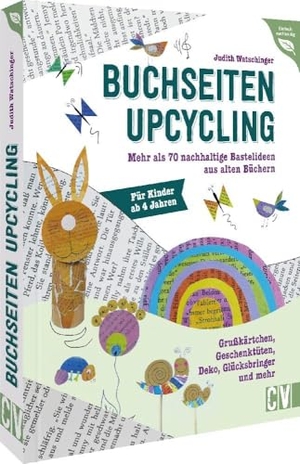 Watschinger, Judith. Buchseiten-Upcycling - Mehr als 70 nachhaltige Basteleien aus alten Büchern. Grußkärtchen, Geschenktüten, Deko, Glücksbringer und mehr. Für Kinder ab 4 Jahren. Velber Verlag, 2023.